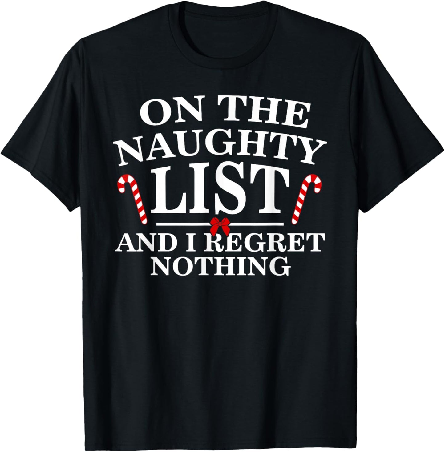 On the Naughty List and I Regret Nothing Funny Xmas Shirt T-Shirt