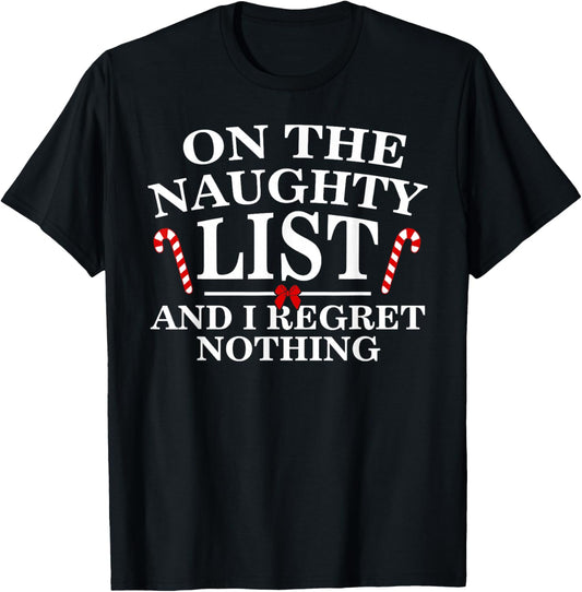 On the Naughty List and I Regret Nothing Funny Xmas Shirt T-Shirt